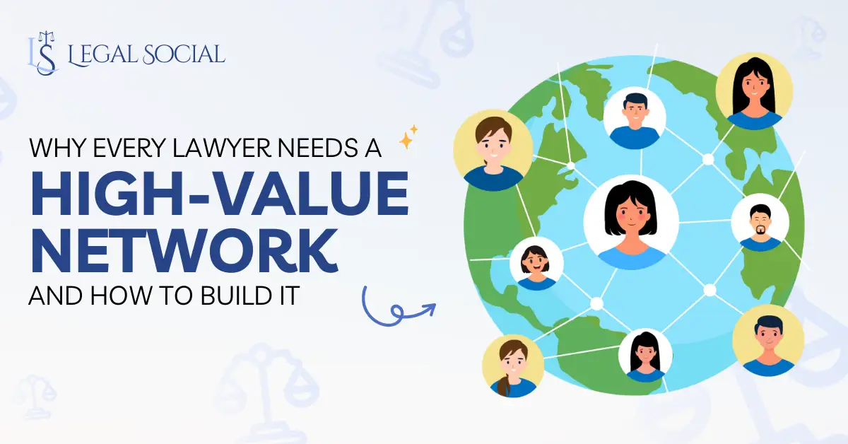 Why Every Lawyer Needs a High-Value Network and How to Build It