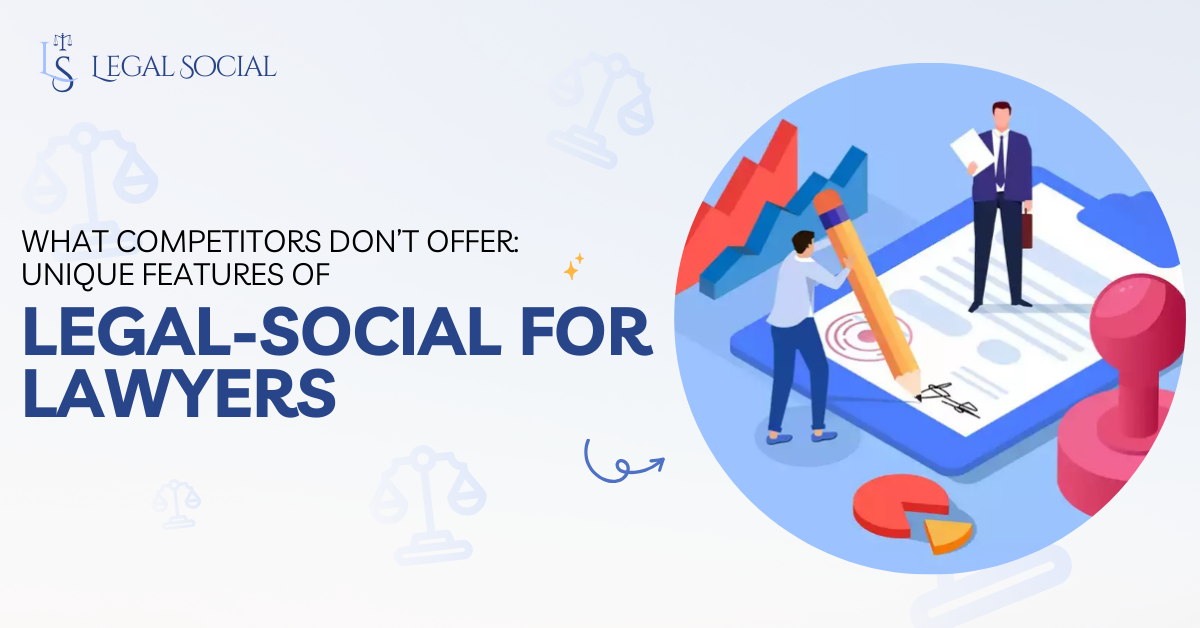 What Competitors Don’t Offer: Unique Features of Legal-Social for Lawyers