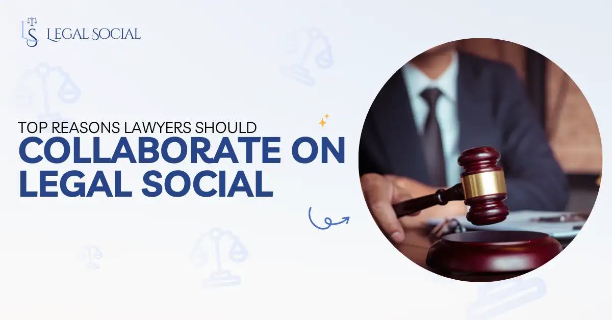 Top Reasons Lawyers Should Collaborate on Legal-Social