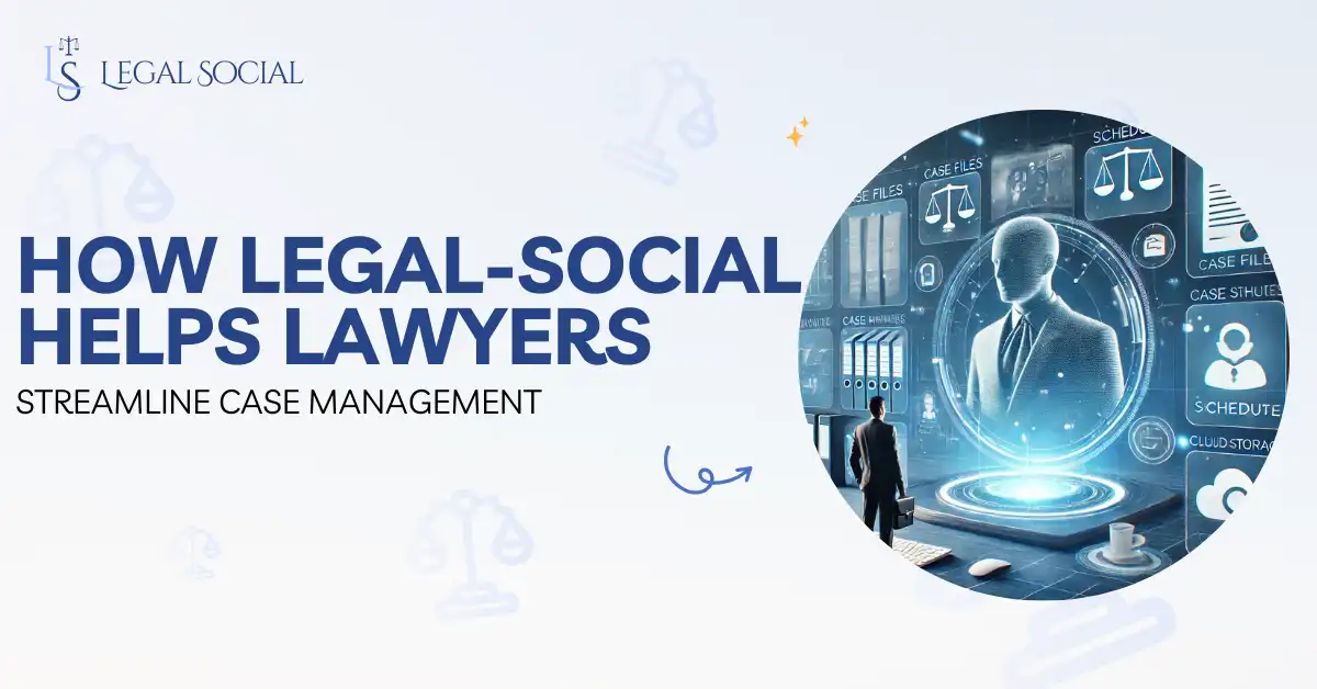 How Legal-Social Helps Lawyers Streamline Case Management