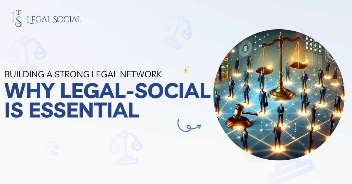 Building a Strong Legal Network: Why Legal-Social is Essential