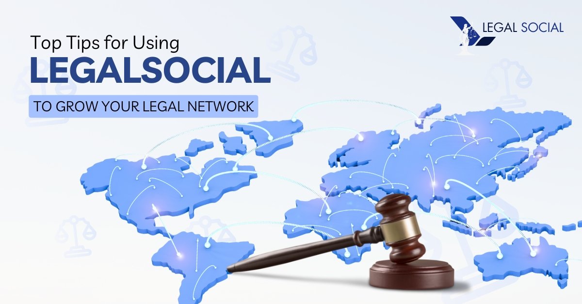 Top Tips for Using LegalSocial to Grow Your Legal Network