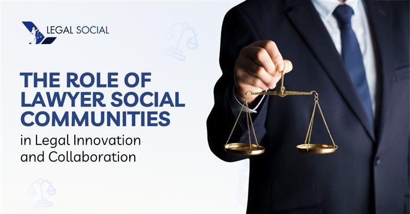 The Role of Lawyer Social Communities in Legal Innovation and Collaboration